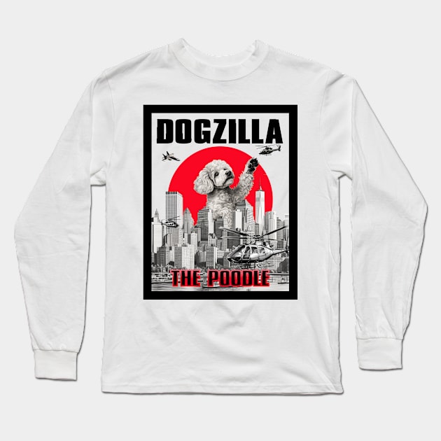 Dogzilla: The Poodle Long Sleeve T-Shirt by DreaminBetterDayz